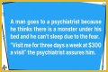 A Man Goes to a Psychiatrist Because He Thinks There's a Monster under His Bed